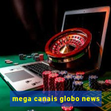 mega canais globo news